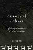 Ceremonial Violence by Jonathan Fast