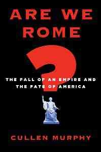 A Talk With Cullen Murphy, Author of Are We Rome? 2
