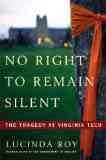 No Right to Remain Silent: The Tragedy at Virginia Tech by Lucinda Roy