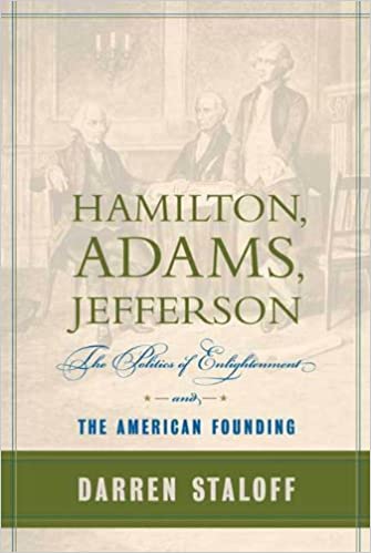 Hamilton, Adams, Jefferson: The Politics of Enlightenment and the American Founding